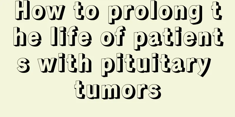 How to prolong the life of patients with pituitary tumors