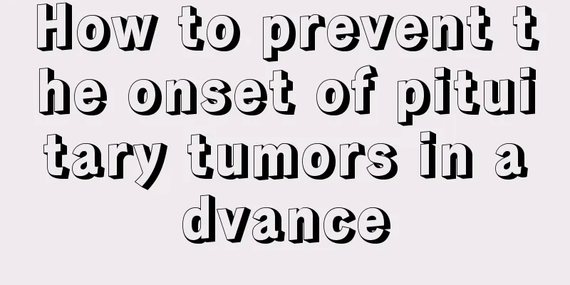 How to prevent the onset of pituitary tumors in advance