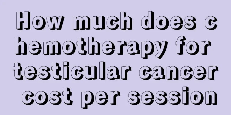 How much does chemotherapy for testicular cancer cost per session