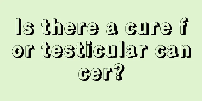 Is there a cure for testicular cancer?