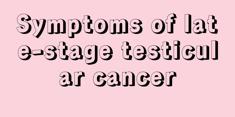 Symptoms of late-stage testicular cancer