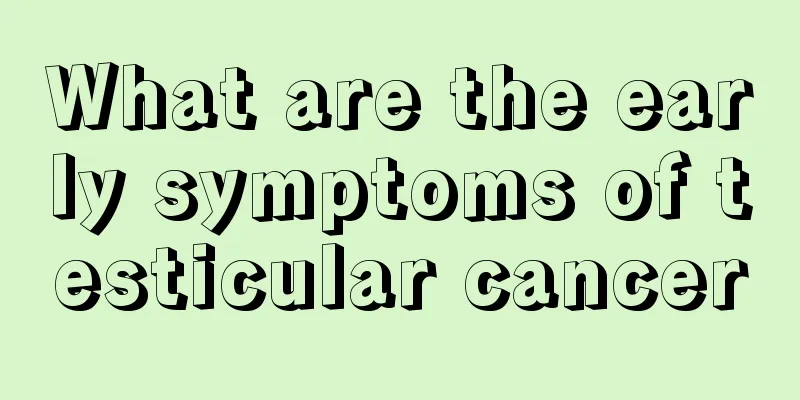 What are the early symptoms of testicular cancer