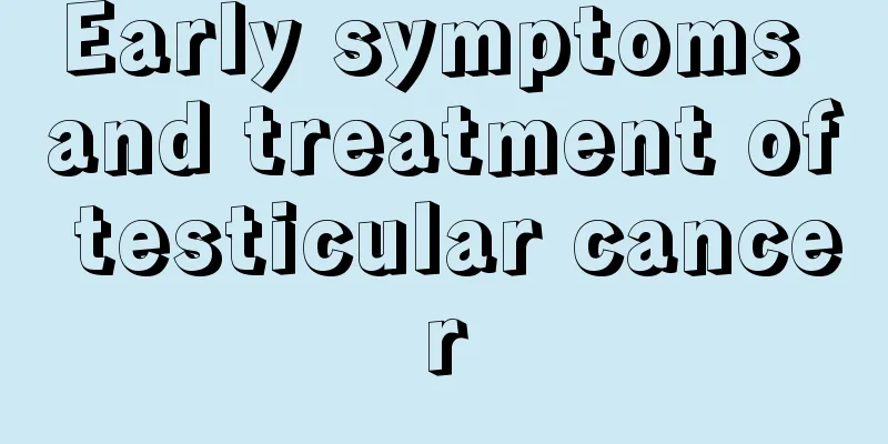Early symptoms and treatment of testicular cancer