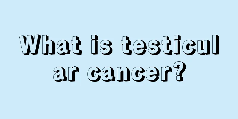 What is testicular cancer?