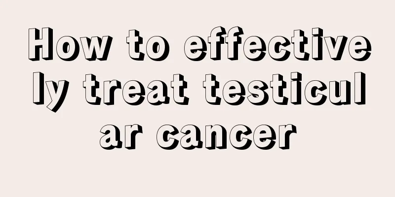How to effectively treat testicular cancer