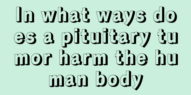 In what ways does a pituitary tumor harm the human body
