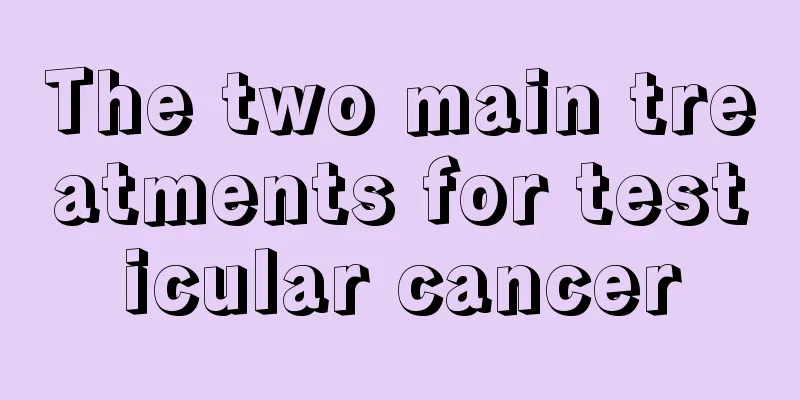 The two main treatments for testicular cancer