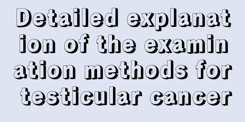Detailed explanation of the examination methods for testicular cancer