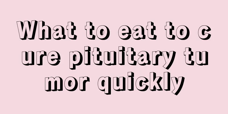 What to eat to cure pituitary tumor quickly