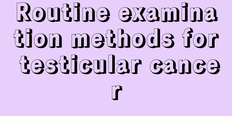 Routine examination methods for testicular cancer