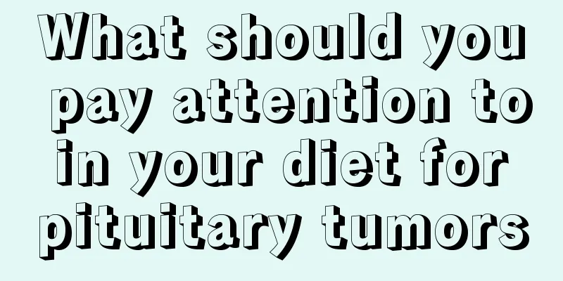 What should you pay attention to in your diet for pituitary tumors