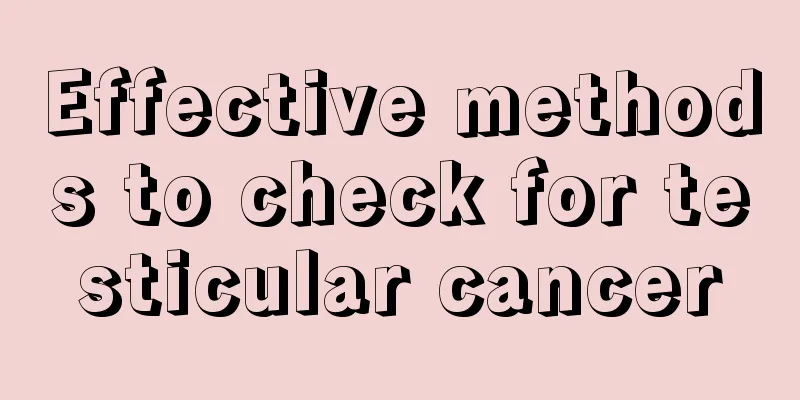 Effective methods to check for testicular cancer