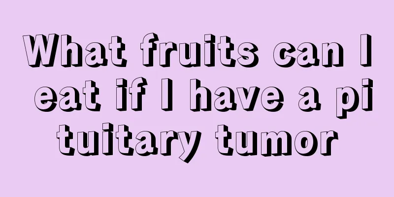 What fruits can I eat if I have a pituitary tumor