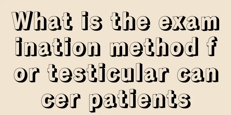 What is the examination method for testicular cancer patients
