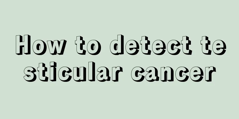 How to detect testicular cancer