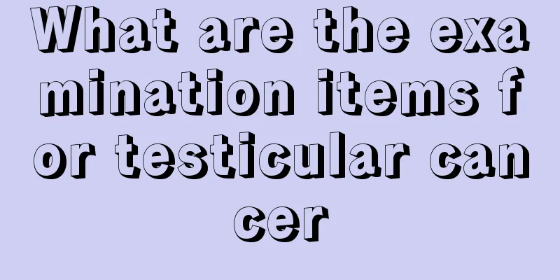 What are the examination items for testicular cancer