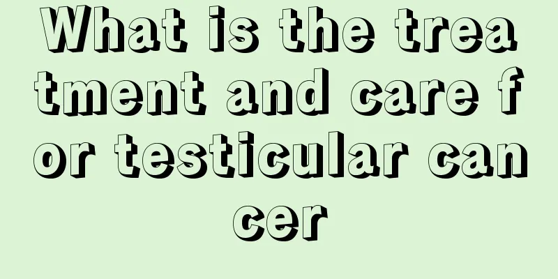 What is the treatment and care for testicular cancer