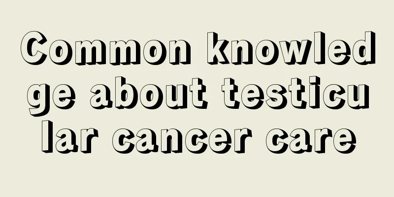 Common knowledge about testicular cancer care