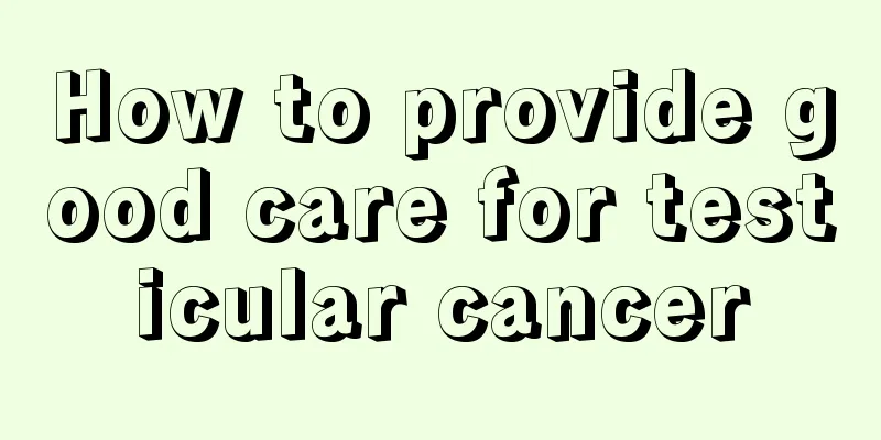 How to provide good care for testicular cancer