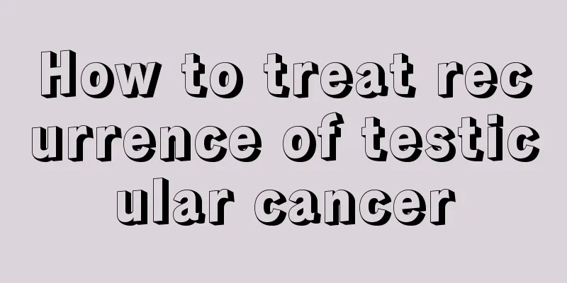 How to treat recurrence of testicular cancer
