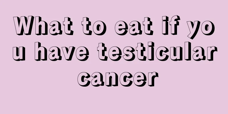 What to eat if you have testicular cancer
