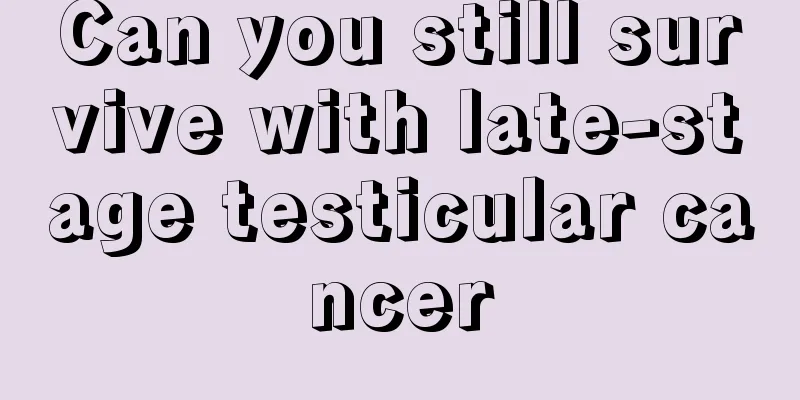 Can you still survive with late-stage testicular cancer