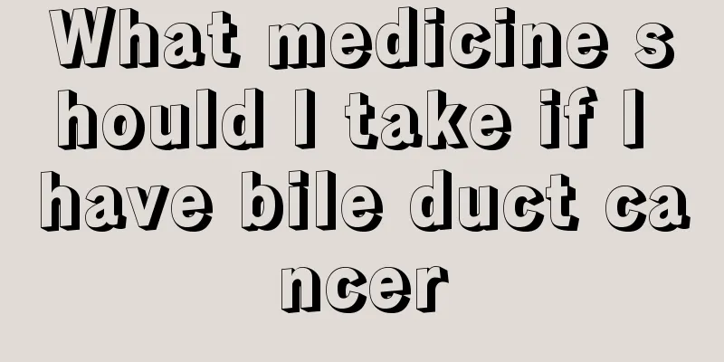 What medicine should I take if I have bile duct cancer