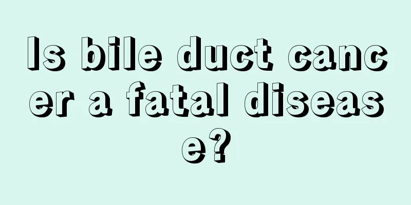 Is bile duct cancer a fatal disease?
