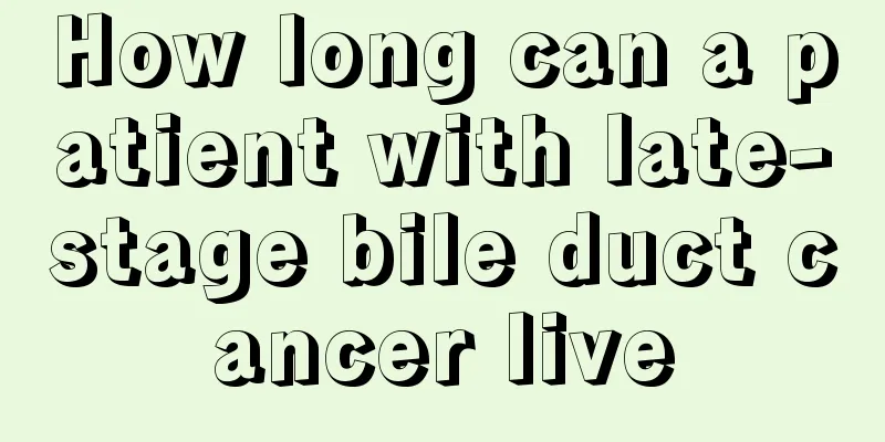 How long can a patient with late-stage bile duct cancer live