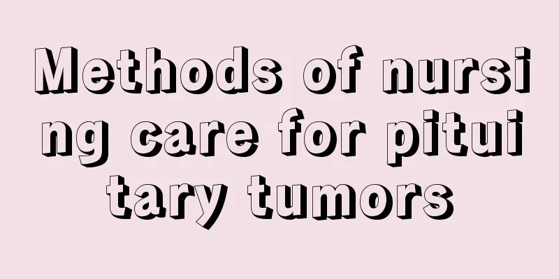 Methods of nursing care for pituitary tumors