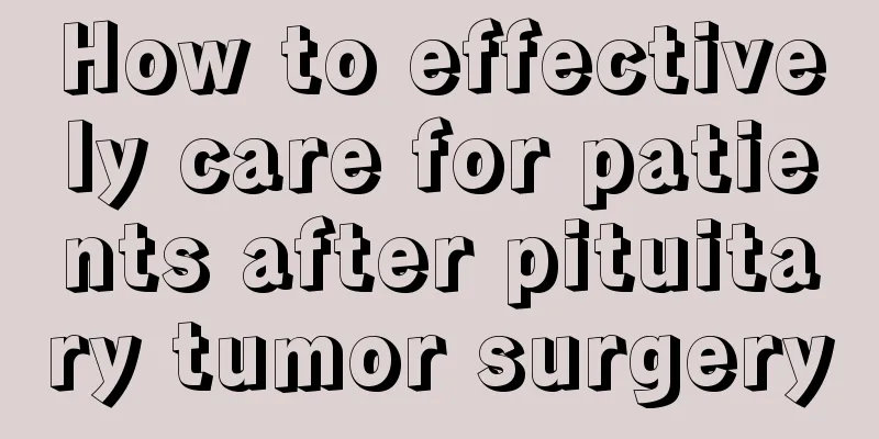 How to effectively care for patients after pituitary tumor surgery