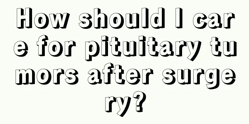 How should I care for pituitary tumors after surgery?