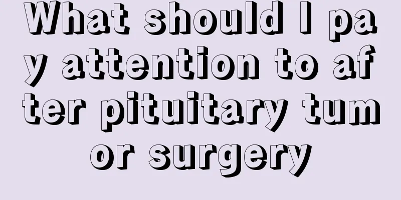 What should I pay attention to after pituitary tumor surgery