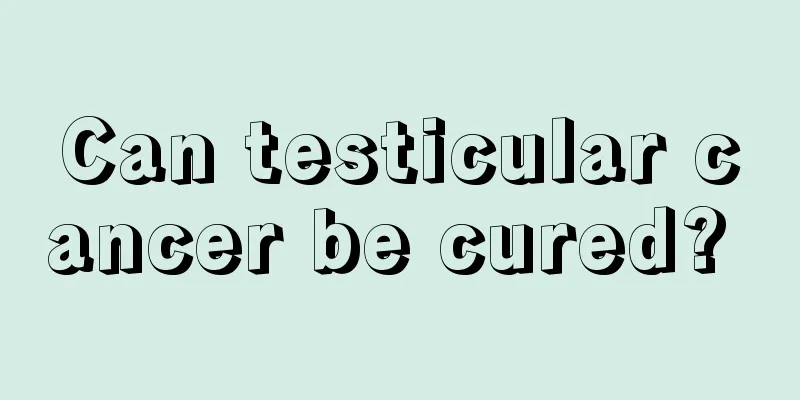 Can testicular cancer be cured? 