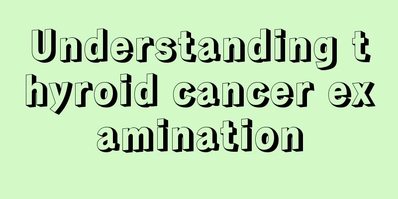 Understanding thyroid cancer examination