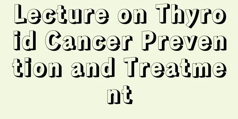 Lecture on Thyroid Cancer Prevention and Treatment