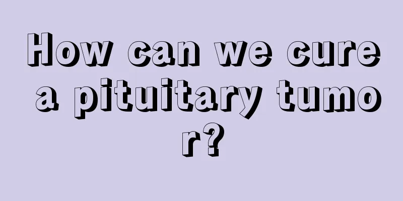 How can we cure a pituitary tumor?