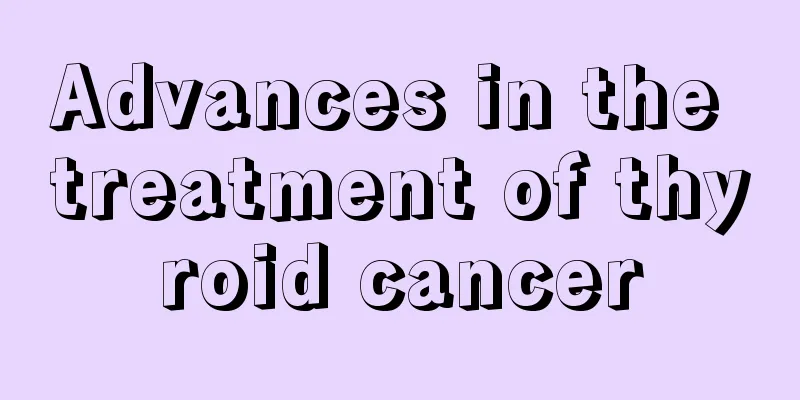Advances in the treatment of thyroid cancer