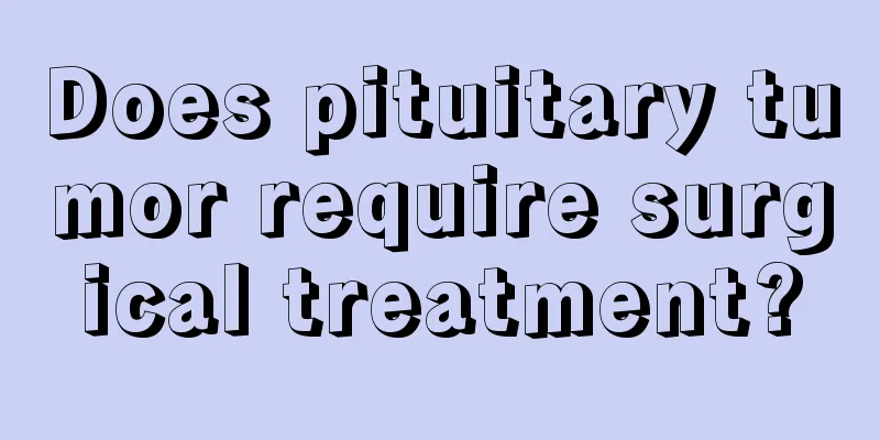 Does pituitary tumor require surgical treatment?