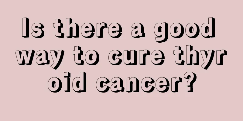 Is there a good way to cure thyroid cancer?