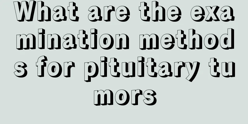 What are the examination methods for pituitary tumors