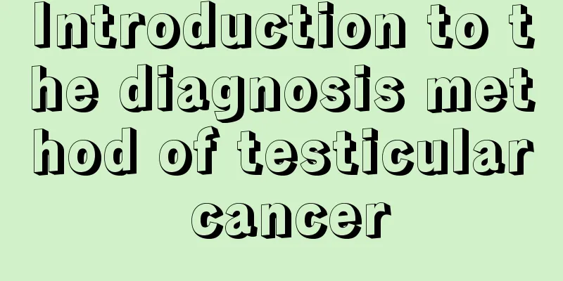 Introduction to the diagnosis method of testicular cancer