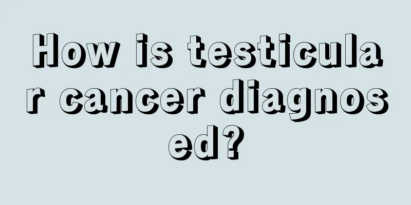 How is testicular cancer diagnosed?