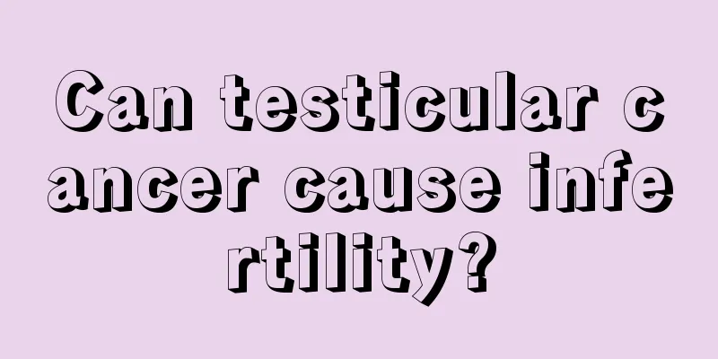Can testicular cancer cause infertility?