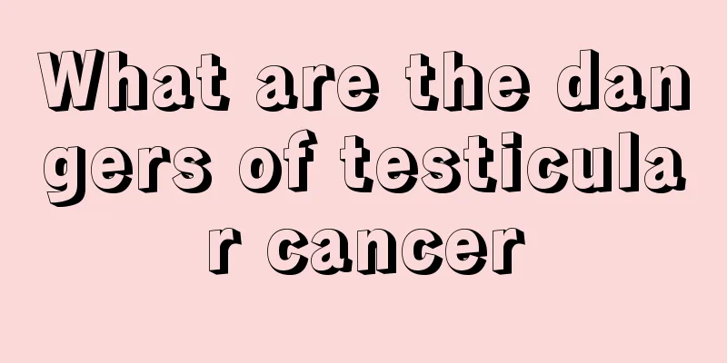What are the dangers of testicular cancer