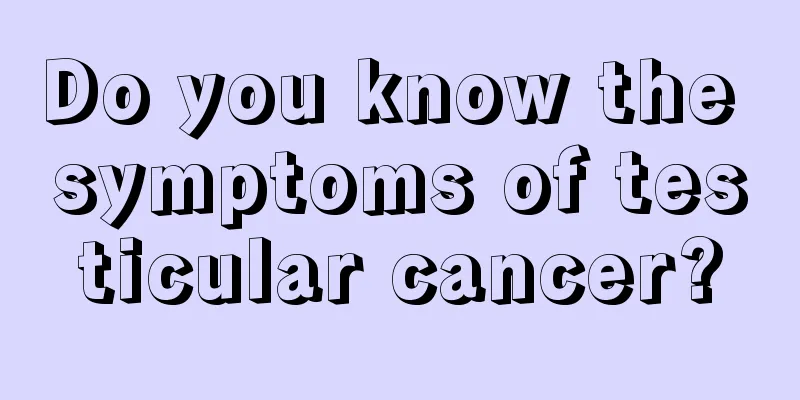 Do you know the symptoms of testicular cancer?