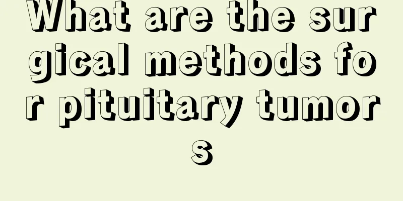 What are the surgical methods for pituitary tumors