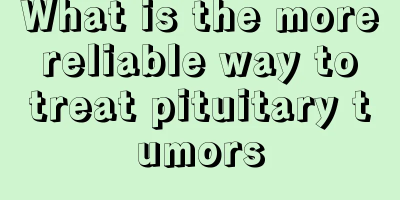 What is the more reliable way to treat pituitary tumors