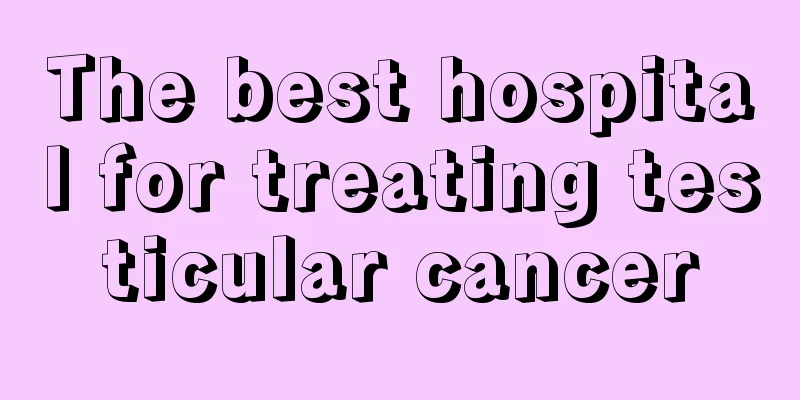 The best hospital for treating testicular cancer