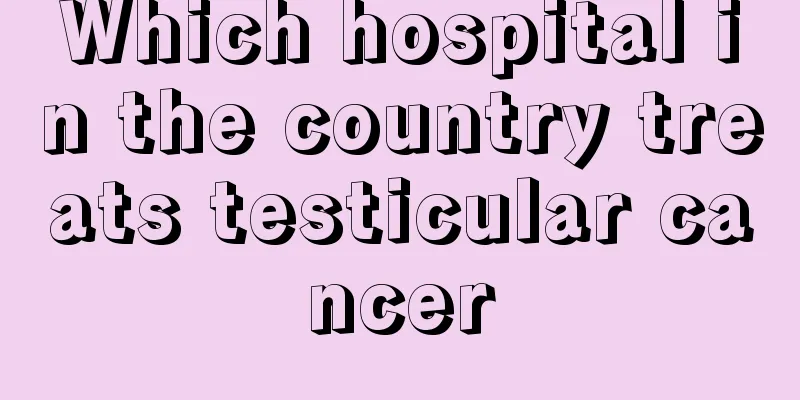 Which hospital in the country treats testicular cancer